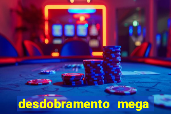 desdobramento mega sena 18 dezenas